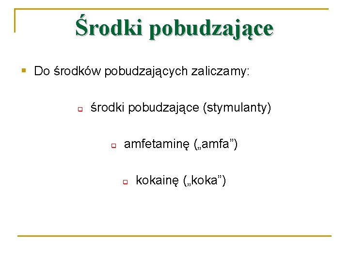 Środki pobudzające § Do środków pobudzających zaliczamy: q środki pobudzające (stymulanty) q amfetaminę („amfa”)