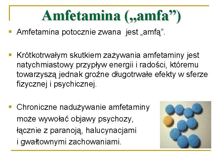 Amfetamina („amfa”) § Amfetamina potocznie zwana jest „amfą”. § Krótkotrwałym skutkiem zażywania amfetaminy jest