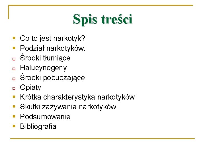 Spis treści § Co to jest narkotyk? § Podział narkotyków: q Środki tłumiące q