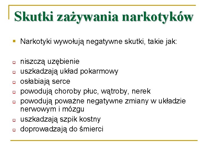 Skutki zażywania narkotyków § Narkotyki wywołują negatywne skutki, takie jak: q q q q