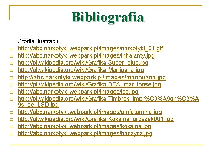 Bibliografia q q q Źródła ilustracji: http: //abc. narkotyki. webpark. pl/images/narkotyki_01. gif http: //abc.