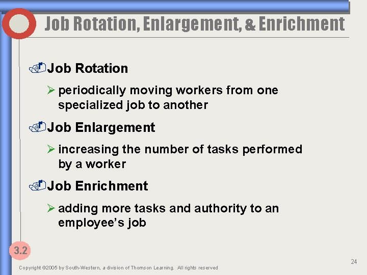 Job Rotation, Enlargement, & Enrichment. Job Rotation Ø periodically moving workers from one specialized