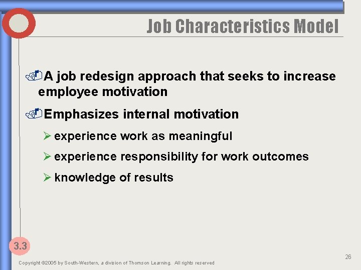 Job Characteristics Model. A job redesign approach that seeks to increase employee motivation. Emphasizes