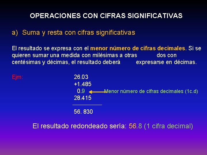 OPERACIONES CON CIFRAS SIGNIFICATIVAS a) Suma y resta con cifras significativas El resultado se