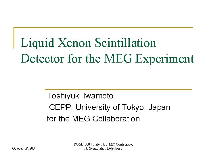 Liquid Xenon Scintillation Detector for the MEG Experiment Toshiyuki Iwamoto ICEPP, University of Tokyo,