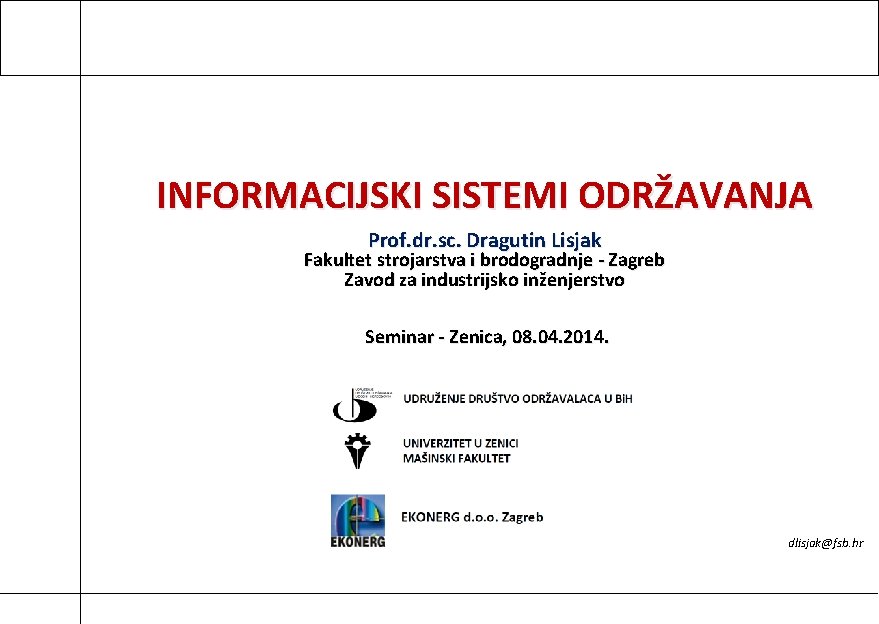 INFORMACIJSKI SISTEMI ODRŽAVANJA Prof. dr. sc. Dragutin Lisjak Fakultet strojarstva i brodogradnje - Zagreb