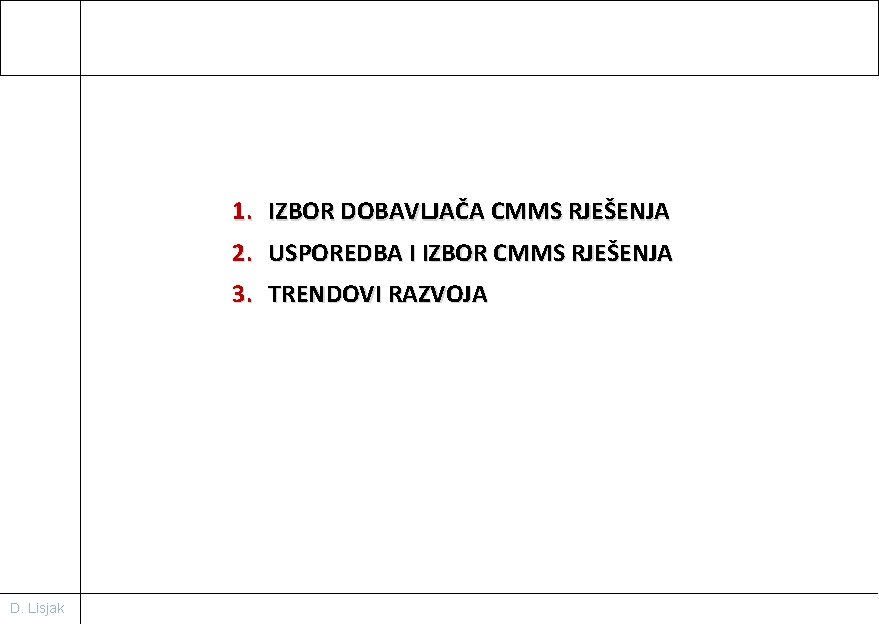 1. IZBOR DOBAVLJAČA CMMS RJEŠENJA 2. USPOREDBA I IZBOR CMMS RJEŠENJA 3. TRENDOVI RAZVOJA