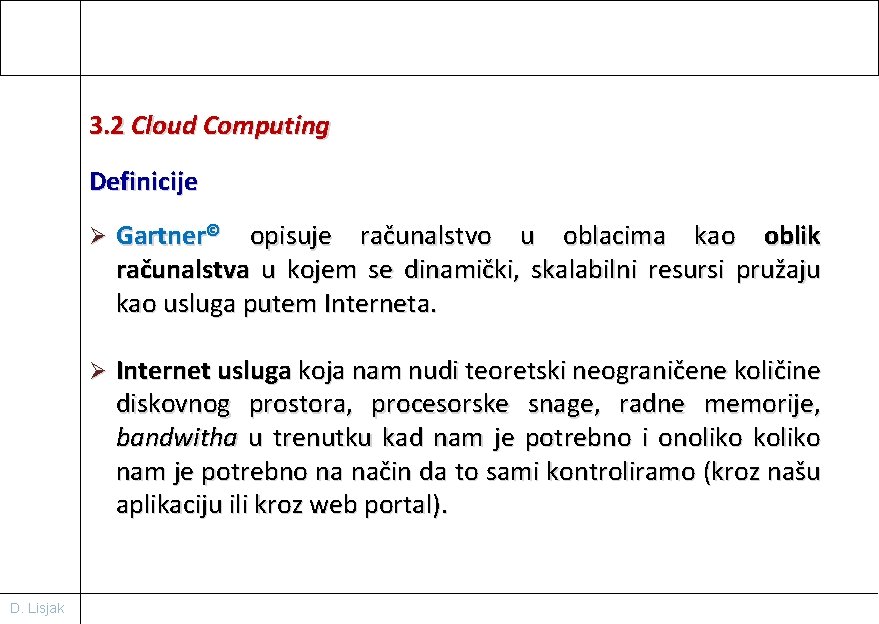 3. 2 Cloud Computing Definicije D. Lisjak Ø Gartner© opisuje računalstvo u oblacima kao