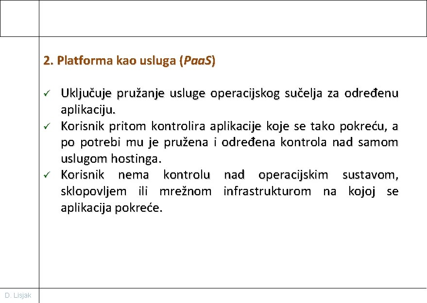 2. Platforma kao usluga (Paa. S) ü ü ü D. Lisjak Uključuje pružanje usluge