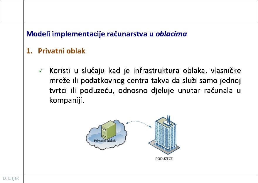 Modeli implementacije računarstva u oblacima 1. Privatni oblak ü D. Lisjak Koristi u slučaju