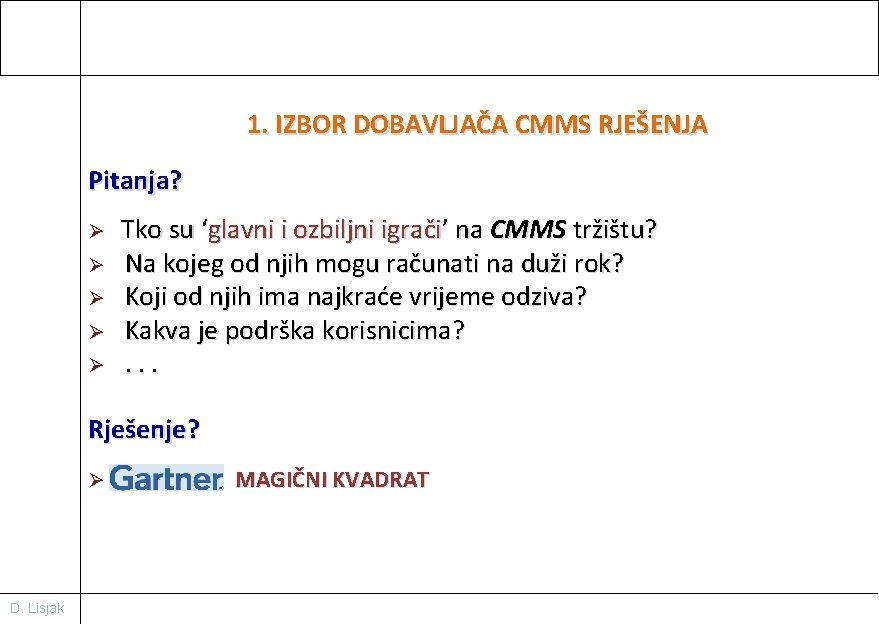 1. IZBOR DOBAVLJAČA CMMS RJEŠENJA Pitanja? Ø Ø Ø Tko su ‘glavni i ozbiljni