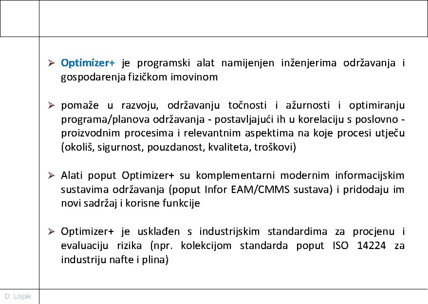 D. Lisjak Ø Optimizer+ je programski alat namijenjen inženjerima održavanja i gospodarenja fizičkom imovinom