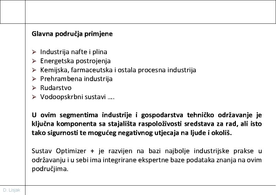 Glavna područja primjene Ø Ø Ø Industrija nafte i plina Energetska postrojenja Kemijska, farmaceutska