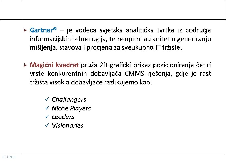 Ø Gartner© – je vodeća svjetska analitička tvrtka iz područja informacijskih tehnologija, te neupitni