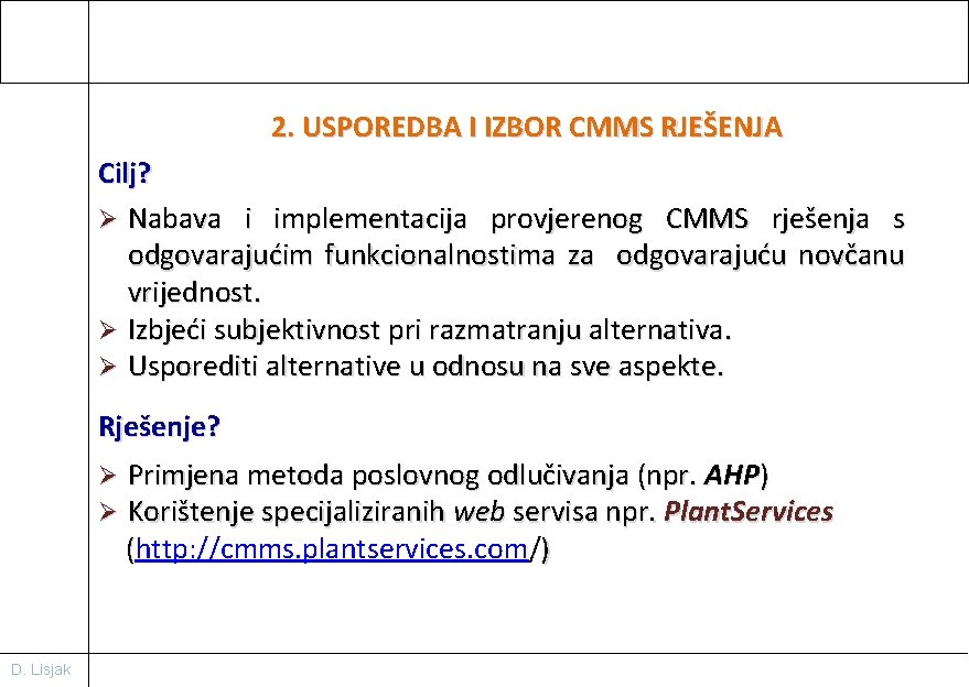 2. USPOREDBA I IZBOR CMMS RJEŠENJA Cilj? Ø Nabava i implementacija provjerenog CMMS rješenja