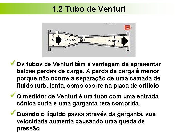 1. 2 Tubo de Venturi üOs tubos de Venturi têm a vantagem de apresentar 1. 2 Tubo de Venturi üOs tubos de Venturi têm a vantagem de apresentar