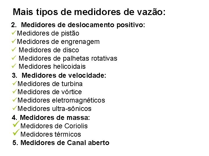 Mais tipos de medidores de vazão: 2. Medidores de deslocamento positivo: üMedidores de pistão Mais tipos de medidores de vazão: 2. Medidores de deslocamento positivo: üMedidores de pistão