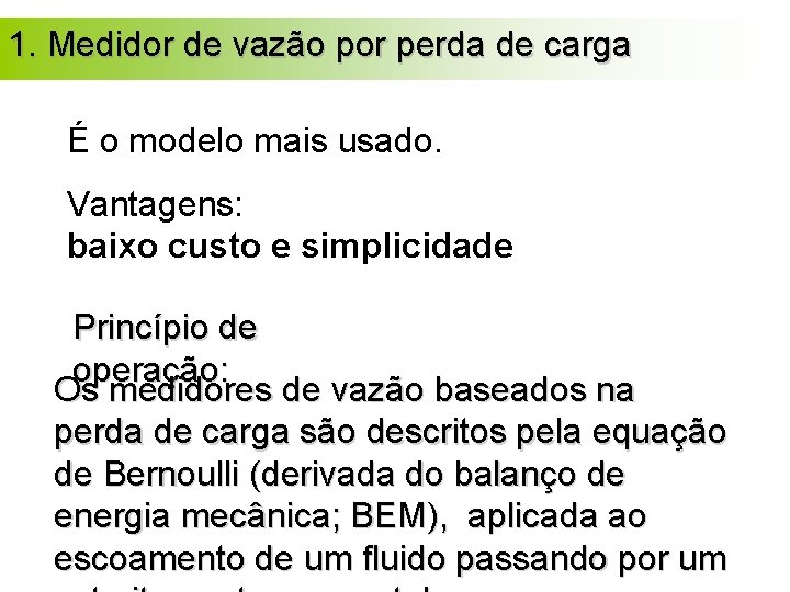 1. Medidor de vazão por perda de carga É o modelo mais usado. Vantagens: 1. Medidor de vazão por perda de carga É o modelo mais usado. Vantagens: