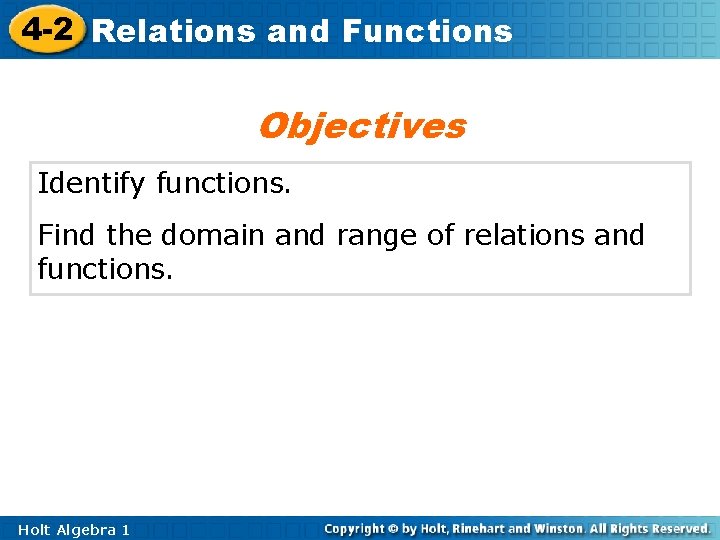 4 -2 Relations and Functions Objectives Identify functions. Find the domain and range of