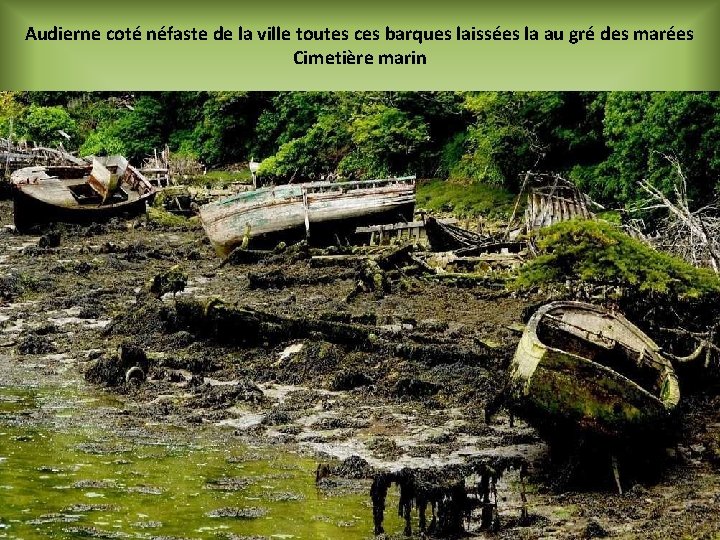 Audierne coté néfaste de la ville toutes ces barques laissées la au gré des