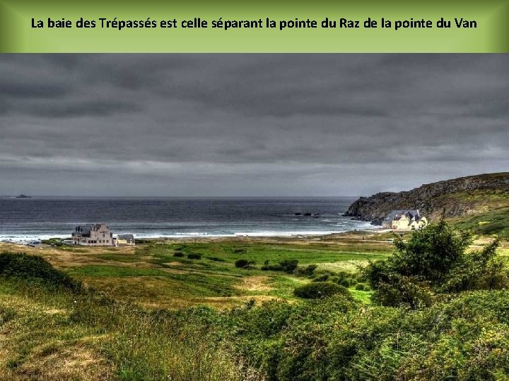 La baie des Trépassés est celle séparant la pointe du Raz de la pointe