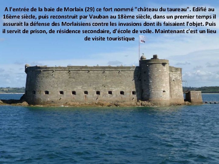 A l'entrée de la baie de Morlaix (29) ce fort nommé "château du taureau".