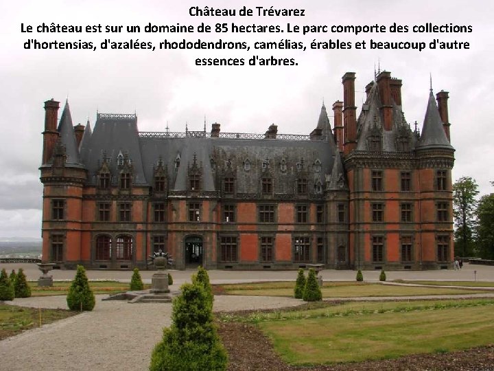 Château de Trévarez Le château est sur un domaine de 85 hectares. Le parc