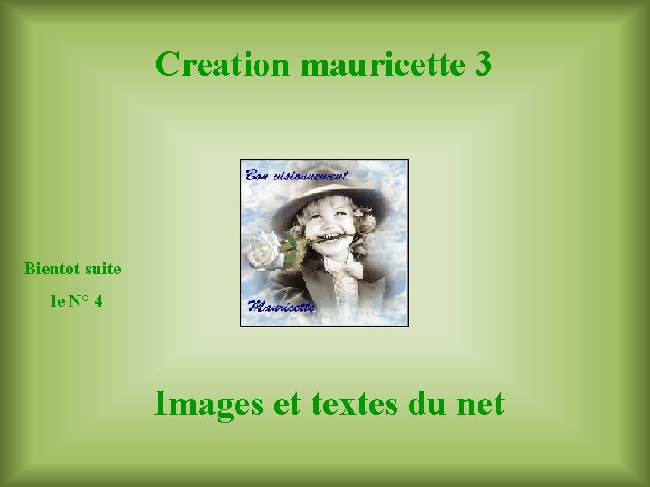 Creation mauricette 3 Bientot suite le N° 4 Images et textes du net 