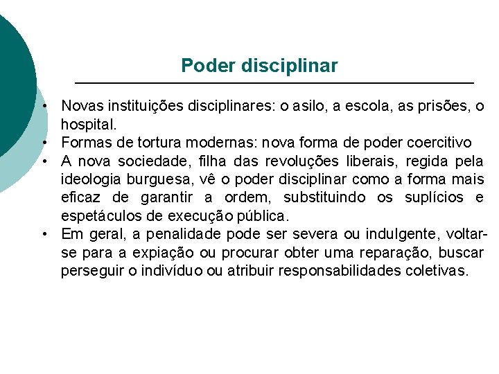 Poder disciplinar • Novas instituições disciplinares: o asilo, a escola, as prisões, o hospital.