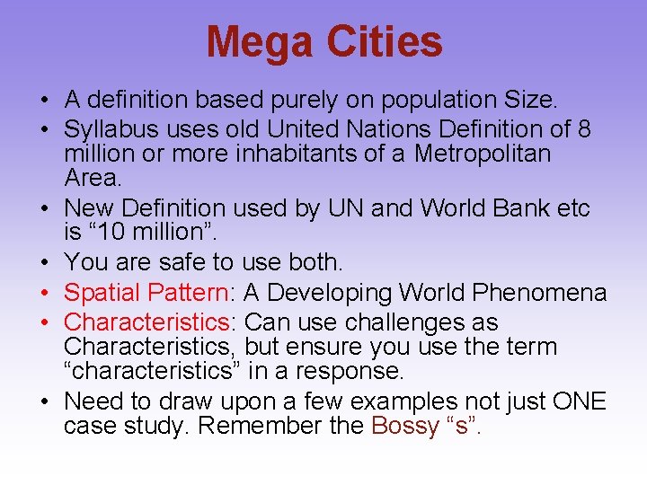 Mega Cities • A definition based purely on population Size. • Syllabus uses old