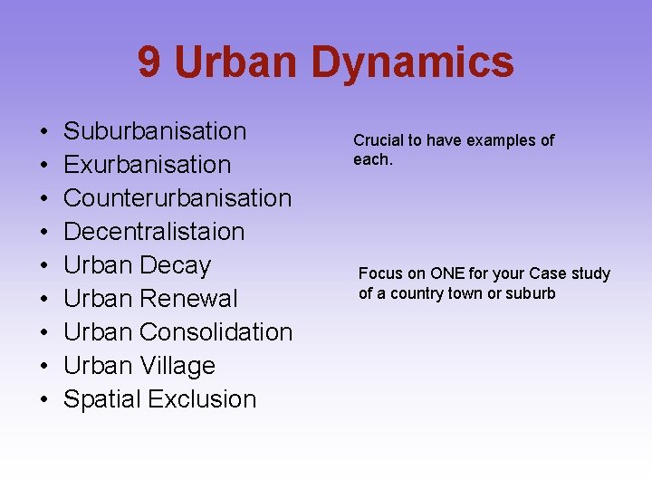 9 Urban Dynamics • • • Suburbanisation Exurbanisation Counterurbanisation Decentralistaion Urban Decay Urban Renewal