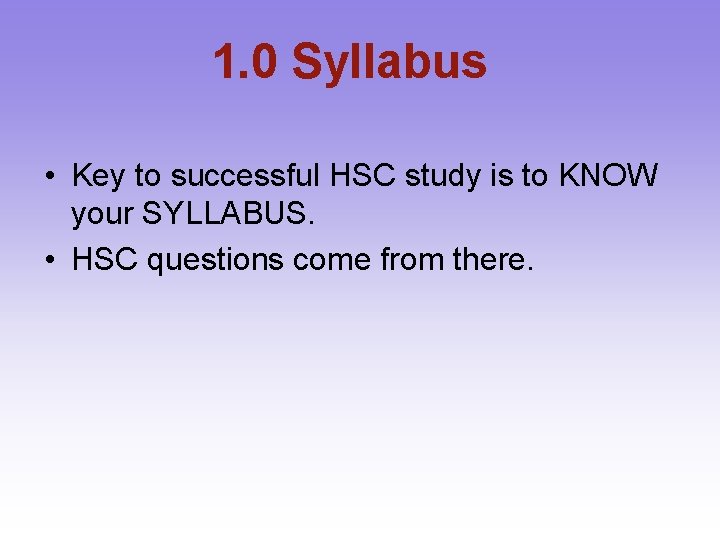 1. 0 Syllabus • Key to successful HSC study is to KNOW your SYLLABUS.