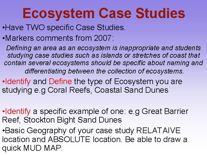 Ecosystem Case Studies • Have TWO specific Case Studies. • Markers comments from 2007: