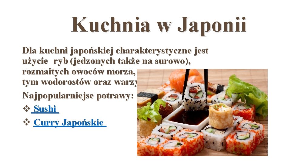 Kuchnia w Japonii Dla kuchni japońskiej charakterystyczne jest użycie ryb (jedzonych także na surowo),