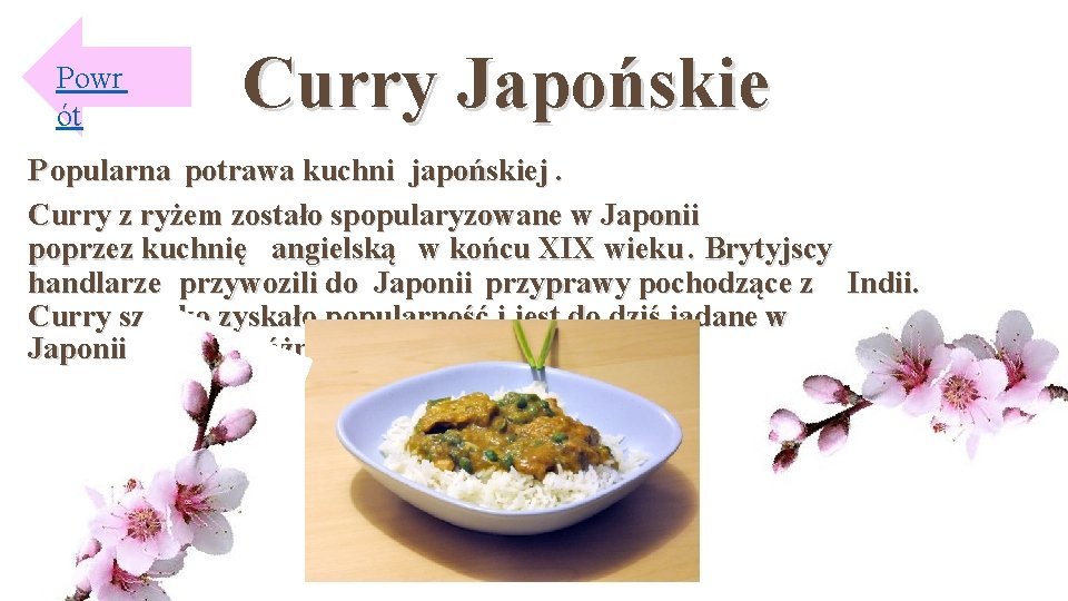 Powr ót Curry Japońskie P opularna potrawa kuchni japońskiej. Curry z ryżem zostało spopularyzowane