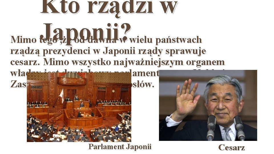 Kto rządzi w Japonii? Mimo tego , że od dawna w wielu państwach rządzą