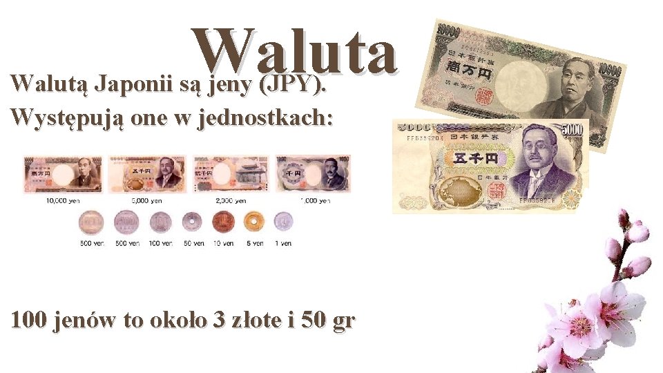 Waluta Walutą Japonii są jeny (JPY). Występują one w jednostkach: 100 jenów to około