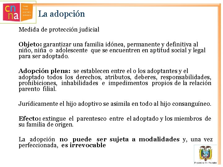 La adopción Medida de protección judicial Objeto: garantizar una familia idónea, permanente y definitiva