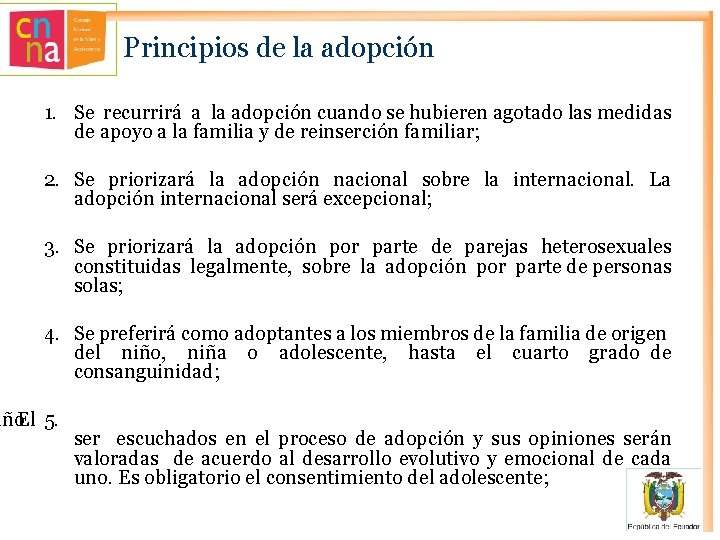 Principios de la adopción 1. Se recurrirá a la adopción cuando se hubieren agotado