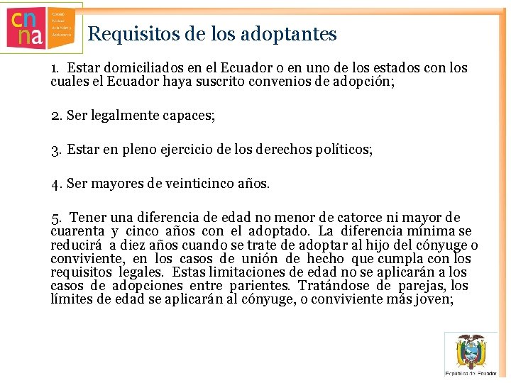 Requisitos de los adoptantes 1. Estar domiciliados en el Ecuador o en uno de