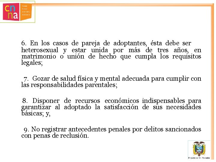 6. En los casos de pareja de adoptantes, ésta debe ser heterosexual y estar