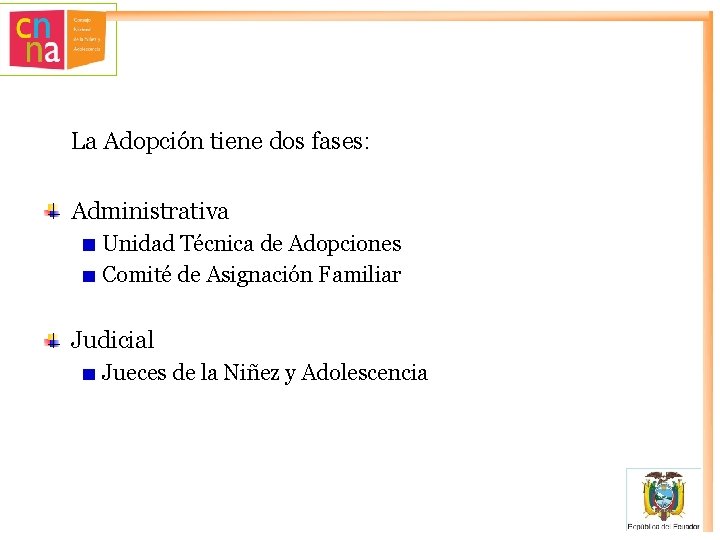 La Adopción tiene dos fases: Administrativa Unidad Técnica de Adopciones Comité de Asignación Familiar