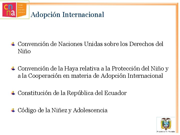 Adopción Internacional Convención de Naciones Unidas sobre los Derechos del Niño Convención de la