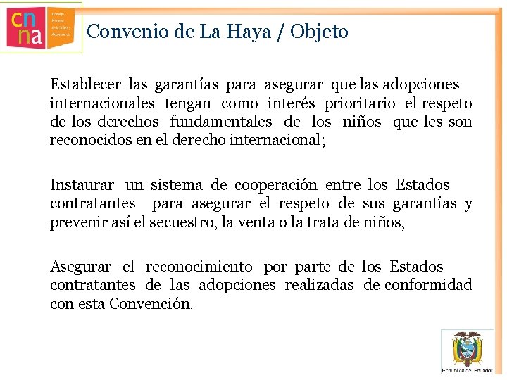 Convenio de La Haya / Objeto Establecer las garantías para asegurar que las adopciones