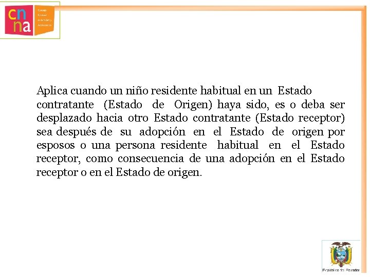 Aplica cuando un niño residente habitual en un Estado contratante (Estado de Origen) haya