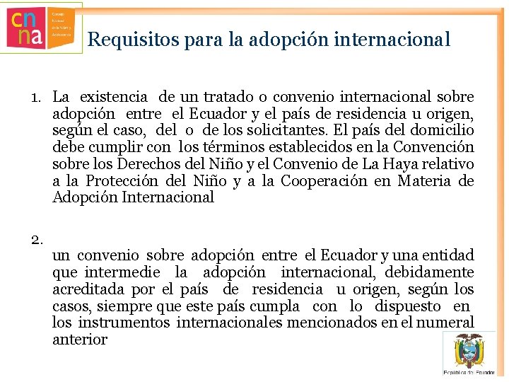 Requisitos para la adopción internacional 1. La existencia de un tratado o convenio internacional