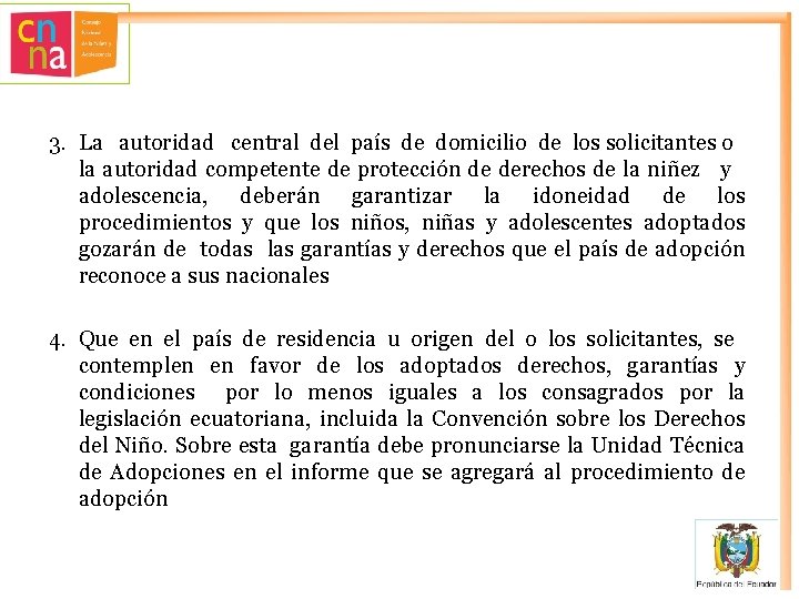 3. La autoridad central del país de domicilio de los solicitantes o la autoridad