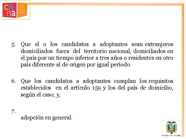 5. Que el o los candidatos a adoptantes sean extranjeros domiciliados fuera del territorio