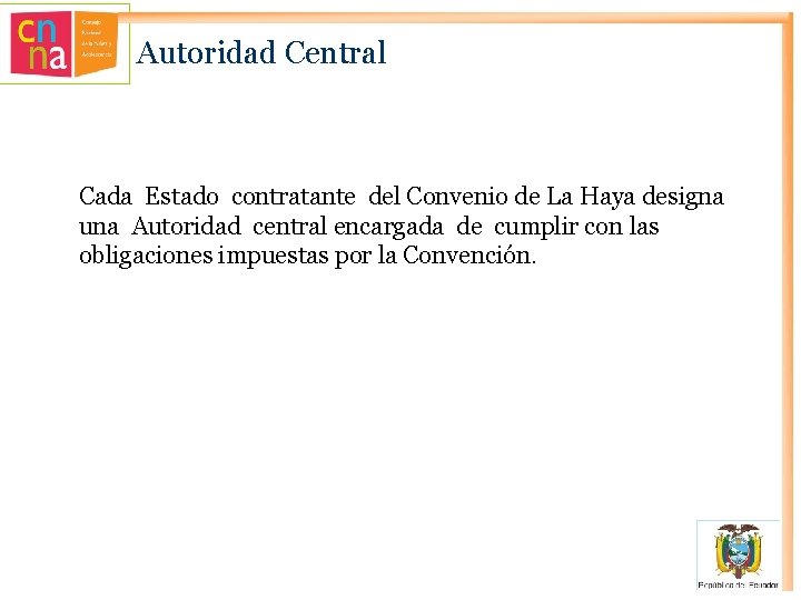 Autoridad Central Cada Estado contratante del Convenio de La Haya designa una Autoridad central