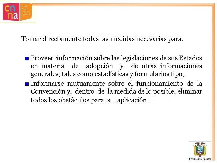 Tomar directamente todas las medidas necesarias para: Proveer información sobre las legislaciones de sus